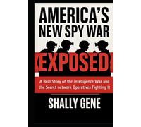 America's New Spy War Exposed: A Real Story of the intelligence War and the Secret network Operatives Fighting It