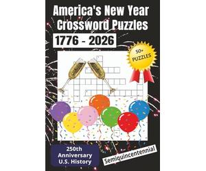 America's New Year Crossword Puzzles: 250th Anniversary Semiquincentennial Crossword | U.S. History, Current Events and New Year's Celebration Themes ... Pages... Great 2026 Gift for History Buffs!