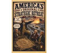 America's Original Strategic Retreat: A Funny Leadership Notebook for Managers, Military History Fans, Project Leaders, and Strategic Thinkers