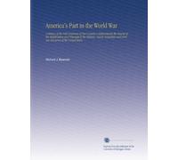 America's Part in the World War: A History of the Full Greatness of Our Country's Achievements the Record of the Mobilization and Triumph of the ... and Civilian Resources of the United States,