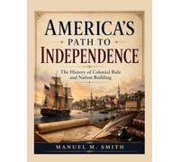 America's Path to Independence: The History of Colonial Rule and Nation Building