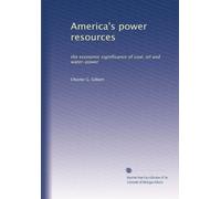 America's power resources: the economic significance of coal, oil and water-power: Volume 2