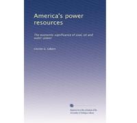 America's power resources: The economic significance of coal, oil and water-power: Volume 2
