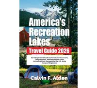 America's Recreation Lakes Travel Guide 2026: An Independent Guide to America's Reservoirs, Campgrounds, and Recreation Areas, Including Sites Managed by the U.S. Army Corps of Engineers