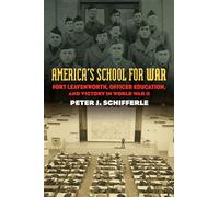 America's School for War: Fort Leavenworth, Officer Education, and Victory in World War II (Modern War Studies)