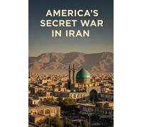 AMERICA'S SECRET WAR IN IRAN: Operation TPAJAX and the Coup That Changed the Middle East