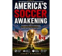 America's Soccer Awakening: The Beginner's Guide To Understanding The Biggest Tournament On Earth Before Summer 2026 Takes Over North America