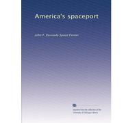 America's spaceport: John F. Kennedy Space Center