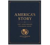 America's Story: A History Coloring Book: Celebrating 250 Years of Freedom (Faith & Freedom Kids)