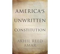 America's Unwritten Constitution: The Precedents and Principles We Live By