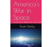 America's War in Space: America's Battle for Survival
