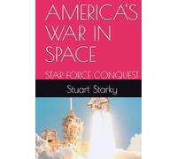 AMERICA'S WAR IN SPACE: STAR FORCE CONQUEST