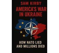 America's War In Ukraine: How Nato Lied and Millions Died