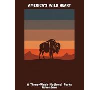 America'S Wild Heart: A Three-Week National Parks Adventure