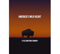 America'S Wild Heart: A Yellowstone Journey