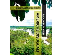 AMERICHE DISUGUALI: 4 VIAGGI IN 5 PAESI, DALL'AMERICA DEL NORD ALL'AMERICA LATINA (2007-2025) (DIARI DI VIAGGIO)