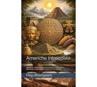 Americhe Intrecciate: Differenze e interazioni tra Mesoamerica, Ande, regioni intermedie e Nord America (3000 a.C.-XVI secolo)