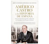 Américo Castro y la historia de España: Una escuela historiográfica influyente en el pasado, decisiva para el futuro (Memorias y biografías)