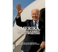 Amerika, Menschlichkeit, Verantwortung: Das Leben des 46. Präsidenten der Vereinigten Staaten Joe Biden in 111 Zitaten