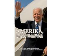 Amerika, Menschlichkeit, Verantwortung: Das Leben des 46. Präsidenten der Vereinigten Staaten Joe Biden in 111 Zitaten
