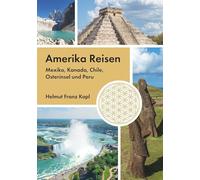 Amerika Reisen: Mexiko, Kanada, Chile, Osterinsel und Peru