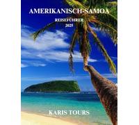 AMERIKANISCH-SAMOA REISEFÜHRER 2025: Tropische Abenteuer, versteckte Strände und kulturelle Juwelen in einem atemberaubenden Inselparadies im Südpazifik