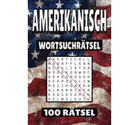 Amerikanisch Wortsuchrätsel: 100 Seiten mit Rätsel, Buchstabenrätsel, Wortsuche und Vokabelübungen für Kinder, Erwachsene und Senioren.