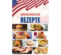Amerikanische Rezepte: Entdecke die 50 ikonischsten Geschmäcker der Vereinigten Staaten: einfache, köstliche Rezepte, perfekt zum Teilen an jedem Tisch.