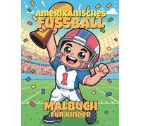 Amerikanisches Fußball Malbuch für Kinder: 50 actionreiche Seiten mit Touchdowns, Helmen & Spielfeld-Action für Kinder von 4-8 Jahren