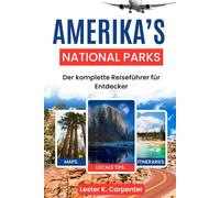 Amerikas Nationalparks: Der komplette Reiseführer für Entdecker