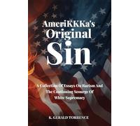 AmeriKKKa's Original Sin: A Collection of Essays on Racism and the Continuing Scourge of White Supremacy