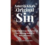 AmeriKKKa's Original Sin: A Collection of Essays on Racism and the Continuing Scourge of White Supremacy