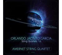 Amernet String Quartet - Orlando Jacinto Garcia: String Quartets No. 1-3