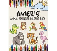 Amer's Animal Adventure Coloring Book: A Personalized Animal Coloring Book for Boys Named Amer Featuring Lions, Giraffes, Sheep and More | Custom Name ... Animal Coloring Book Collection)