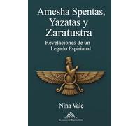 Amesha Spentas, Yazatas y Zaratustra: Revelaciones de un Legado Espiritual
