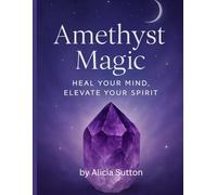 Amethyst Magic: Heal Your Mind, Elevate Your Spirit