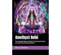 Amethyst Reiki: The Complete Master's Guide To Purple Stone Power & Crystal-Infused Energy Healing