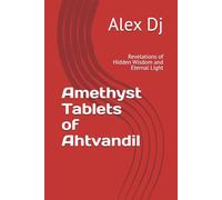 Amethyst Tablets of Ahtvandil: Revelations of Hidden Wisdom and Eternal Light