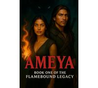 Ameya The Warrior: The Crown of Her Own Making (The FlameBound Legacy)