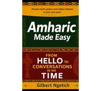 Amharic Made Easy: From Hello to Conversations in No Time