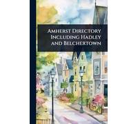 Amherst Directory Including Hadley and Belchertown