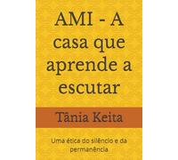 AMI - A casa que aprende a escutar: Uma ética do silêncio e da permanência (As aventuras de Fatoumata)