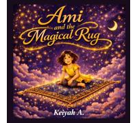 Ami and The Magical Rug: The Cloth of Stars (Keiyah A. - Kids)