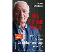 Ami, it's time to go: Plädoyer für die Selbstbehauptung Europas