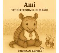 Ami - Tutto è più bello, se lo condividi: Una storia di briciole, amicizia e piccoli gesti che scaldano il cuore. (Le storie del Gufo Saggio - Racconti della buonanotte per piccoli sognatori)