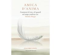 Amica d'Anima: Frammenti di vita e di sguardi nel tempo condiviso con Michela Murgia