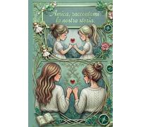 Amica raccontami la nostra storia: Un viaggio emozionante tra ricordi, sfide e segreti da condividere con la tua migliore amica
