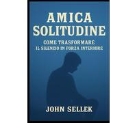 Amica solitudine: come trasformare il silenzio in forza interiore