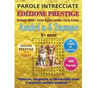 Amici a 4 Zampe: Parole Intrecciate - Giochi di Parole Educativi per tutti a partire da 5 anni: Passatempo per stimolare la mente • Perfetto per ... (Parole Intrecciate - Edizione PRESTIGE)