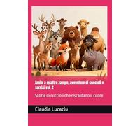 Amici a quattro zampe, avventure di cuccioli e sorrisi vol. 2: Storie di cuccioli che riscaldano il cuore